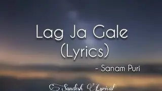 Lag Ja Gale (Lyrics) 🎵  《Cover Version》 || Sanam Puri || Sandesh Lyrical
