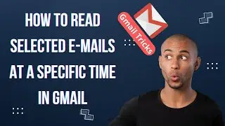 How To Read Selected E-mails At A Specific Time In Gmail | Gmail Tricks
