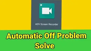 ADV Screen Recorder Automatic Off Problem Solve