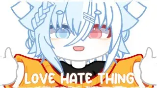 Love hate thing Meme || Gacha Club