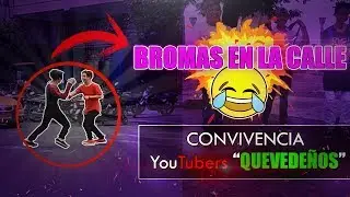 BROMAS EN LA CALLE😂😂 - Convivencia YouTubers "QUEVEDEÑOS"  ☑  | (Derek Tello)