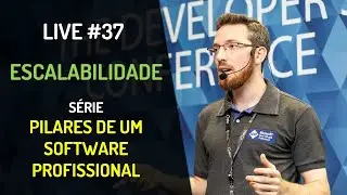 Live #37 - Escalabilidade (Pilares de um Software Profissional)