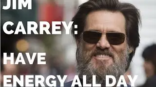 The Jim Carrey Principle: Have ENERGY All Day (By Mastering Your Mind)