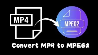 How to Convert MP4 to MPEG2 Easily & Quickly
