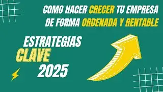 Cómo hacer crecer tu empresa de forma ordenada y rentable: Estrategias Clave 2025