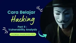 Cara Belajar Untuk Menjadi Hacker 2024 | 9. Vulnerability Analysis