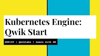 Kubernetes Engine: Qwik Start | Qwiklabs | GSP100