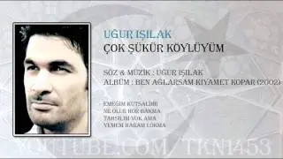UĞUR IŞILAK - ÇOK ŞÜKÜR KÖYLÜYÜM