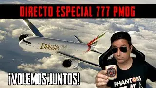 DIRECTO ESPECIAL: 777 PMDG ¡VUELA CONMIGO!
