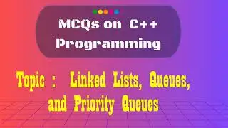 20  C++ MCQs on  Linked Lists, Queues, and Priority Queues