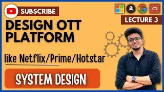 ✅ System Design 4: Design OTT Platform like Netflix / Amazon Prime / Hotstar | HLD | LLD