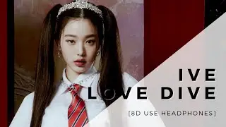 IVE - LOVE DIVE [8D USE HEADPHONES] 🎧