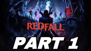 RedFall - INTRODUCTION WALKTHROUGH | XBOX SERIES X|S FULL GAMEPLAY (PART 1)