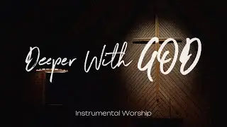 Deeper With God : 3 Hour Prayer & Meditation Music with Bible Verses | Instrumental Worship