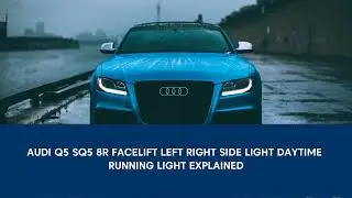 Audi Q5 SQ5 8R Facelift Left Right Side Light Daytime Running Light Explained