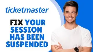 How to Fix “Your Session Has Been Suspended” on Ticketmaster