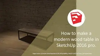 How to make a modern wood table in SketchUp 2016 pro.