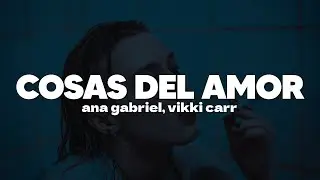 Ana Gabriel & Vikki Carr - Cosas del Amor | Letra