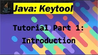Java Keytool Tutorial : Part 1 - Introduction to Keytool