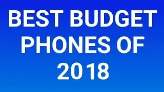My top budget phones of 2018