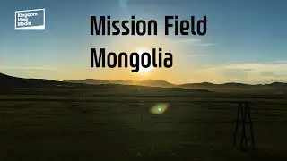 Mission Field  01  Mongolia - 드넓은 몽골 땅을 바라보는 것만으로도 하나님의 창조의 넓이가 보인다! 선교지 풍경 시리즈 첫번째 몽골