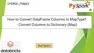 73. How to Convert DataFrame Columns to MapType using create_map() | 