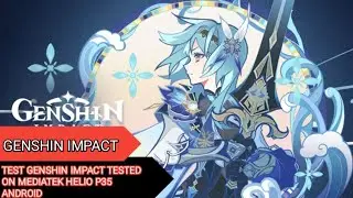 TEST GAME GENSHIN IMPACT ANDROID TESTED ON MEDIATEK HELIO P35