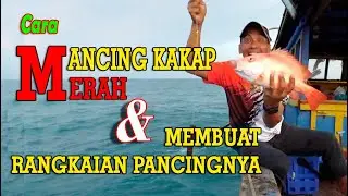 Cara Mancing KAKAP MERAH dan Membuat Rangkaian Pancing nya.