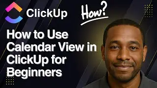 ClickUp Calendar Tutorial — How to Use Calendar View in ClickUp for Beginners (2025)