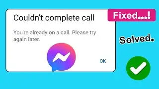 Fix Messenger Couldn't Complete Call Error | You're Already on a Call Problem
