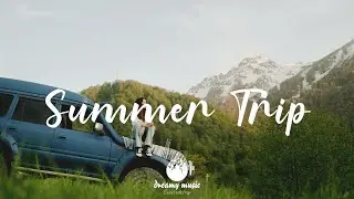 Summer Trip - Best of Indie, Pop, Folk Playlist June 2021