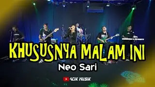 KHUSUSNYA M4L4M INI -  NEO SARI