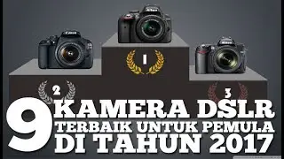9 Kamera DSLR Terbaik untuk Pemula di Tahun 2017