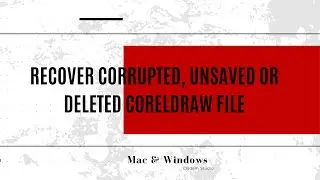 How to Recover Corrupted, Unsaved or Deleted CorelDraw File?
