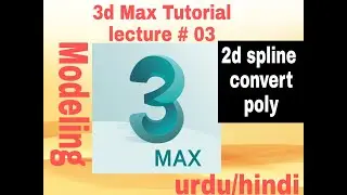 3d Max 2d spline edit poly Modeling tutorial part 03 [urdu/hindi]
