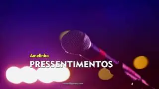 Pressentimentos - Amelinha (Karaokê)