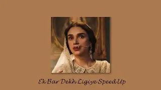 Ek bar dekh ligiye | Speed up