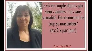 Question no3: Est-ce trop se masturber 2 fois par jour...