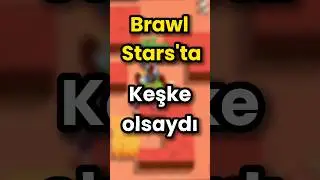 BRAWL STARS'TA KEŞKE OLSAYDI DEDİĞİMİZ ŞEYLER! #brawlstars #shorts