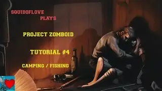 Project Zomboid Tutorial #4 - Camping / Fishing