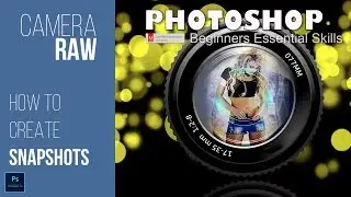 Snapshots in Camera RAW: Photoshop Beginners Essential Skills