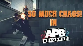 SO MUCH CHAOS IN APB RELOADED!