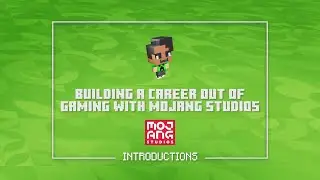 Building a Career out of Gaming with Mojang Studios - Introductions