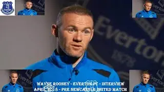 WAYNE ROONEY - EVERTON FC – INTERVIEW PRE NEWCASTLE UNITED FC MATCH  - APRIL 2018