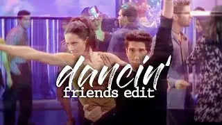 Dancin’—Friends edit!