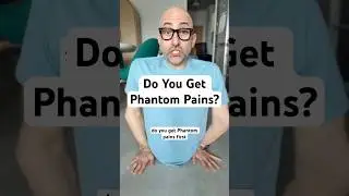 Do You Get Phantom Pains? 
