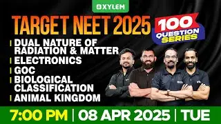 TARGET NEET 2025: 100 QUESTION SERIES | PHYSICS,CHEMISTRY & BIOLOGY | Xylem NEET