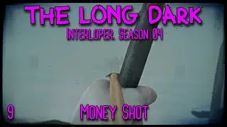 Money Shot | The Long Dark Gameplay | Interloper, Season 4 Episode 9