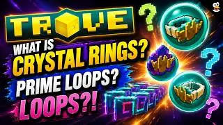 TROVE | WHAT IS CRYSTAL RINGS? PRIME LOOPS? LOOPS?! | Trove Guide & Tutorial