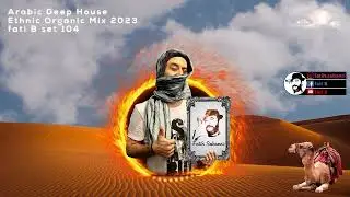 Arabic Deep House Ethnic Organic Mix 2023  fati B #104